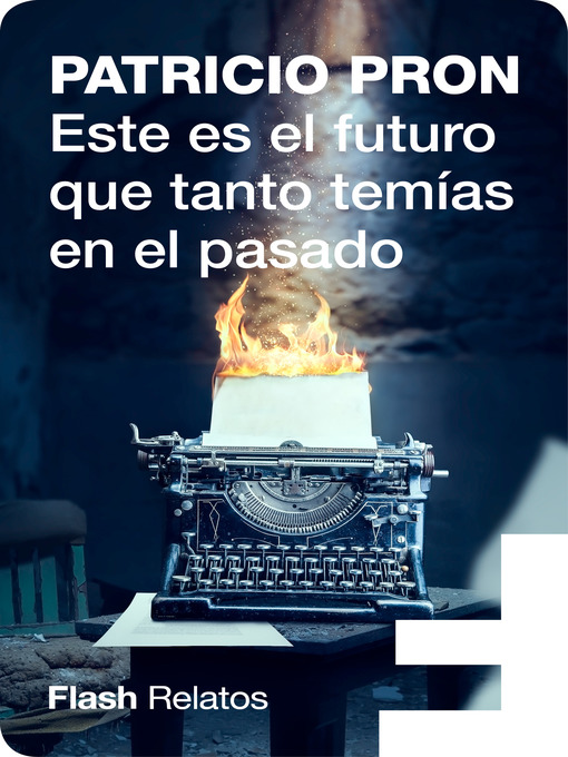 Title details for Este es el futuro que tanto temías en el pasado (Flash Relatos) by Patricio Pron - Wait list